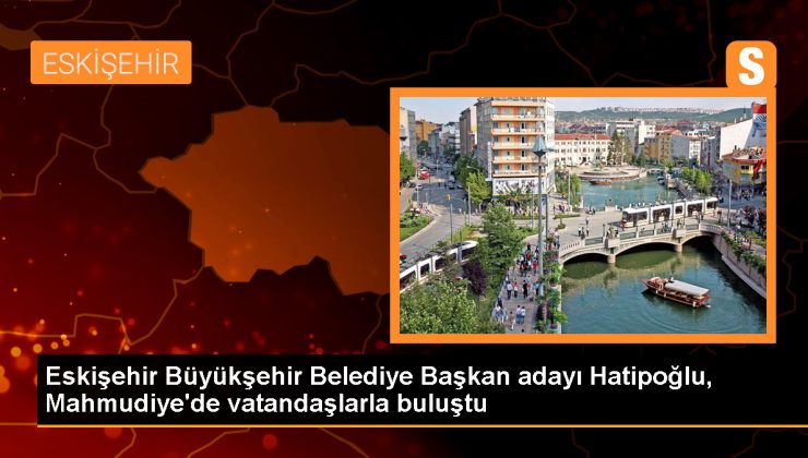 AK Parti’nin Eskişehir Büyükşehir Belediye Başkan Adayı Nebi Hatipoğlu, Mahmudiye’de Seçim İrtibat Bürosu Açtı