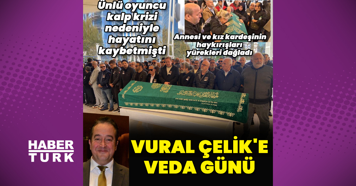 Vural Çelik, son yolculuğuna uğurlandı